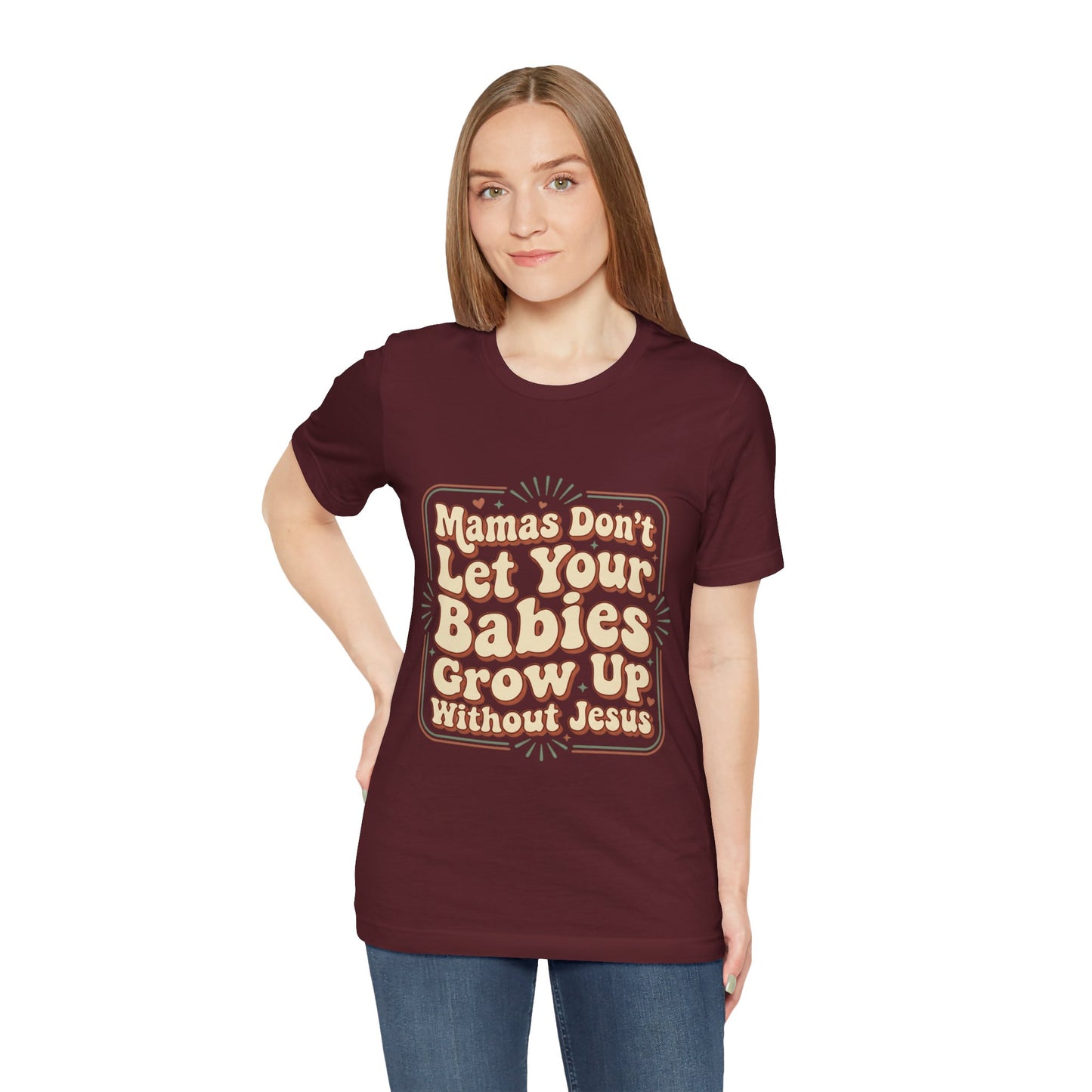 Christian Graphic Tee — “Mamas Don’t Let Your Babies Grow Up Without Jesus”