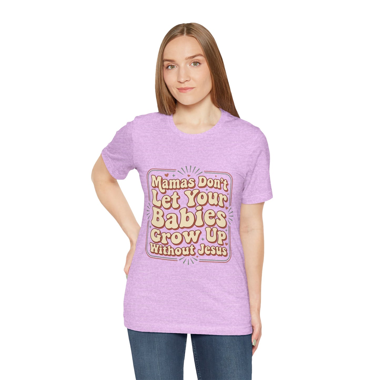 Christian Graphic Tee — “Mamas Don’t Let Your Babies Grow Up Without Jesus”