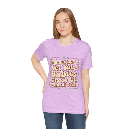Christian Graphic Tee — “Mamas Don’t Let Your Babies Grow Up Without Jesus”