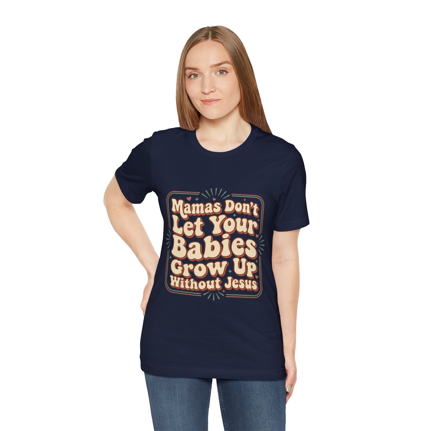 Christian Graphic Tee — “Mamas Don’t Let Your Babies Grow Up Without Jesus”